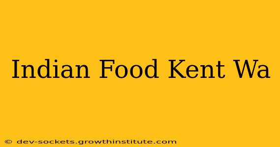 Indian Food Kent Wa