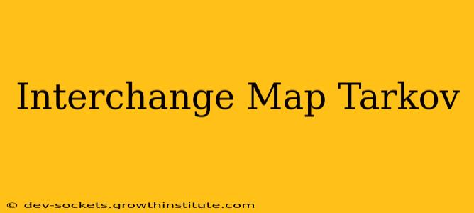Interchange Map Tarkov