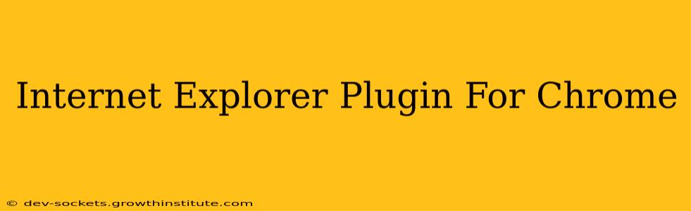 Internet Explorer Plugin For Chrome