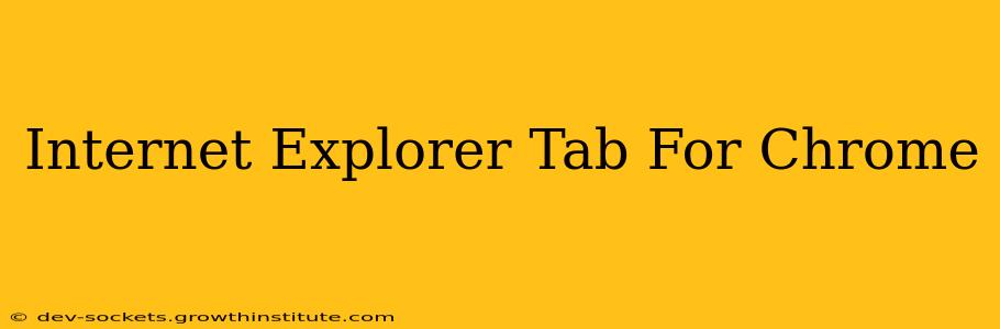 Internet Explorer Tab For Chrome