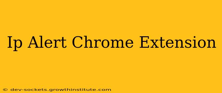 Ip Alert Chrome Extension