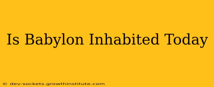 Is Babylon Inhabited Today