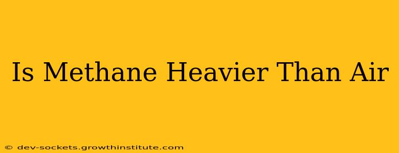 Is Methane Heavier Than Air