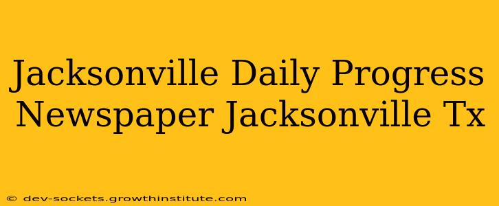 Jacksonville Daily Progress Newspaper Jacksonville Tx