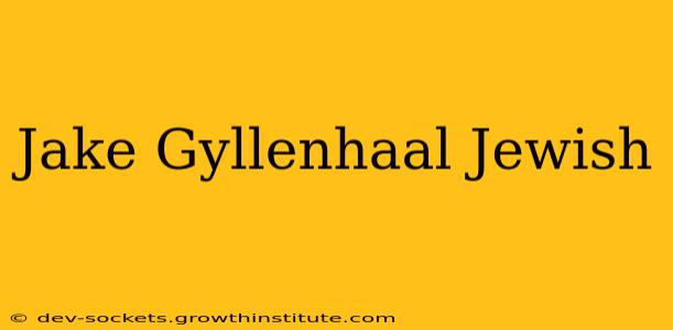 Jake Gyllenhaal Jewish