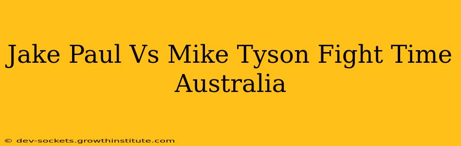 Jake Paul Vs Mike Tyson Fight Time Australia