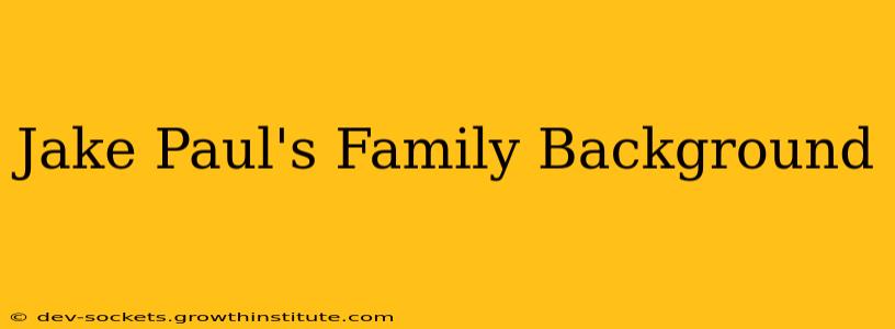 Jake Paul's Family Background
