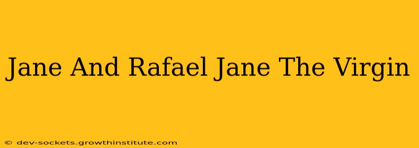 Jane And Rafael Jane The Virgin