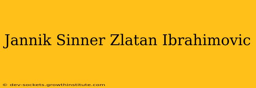 Jannik Sinner Zlatan Ibrahimovic