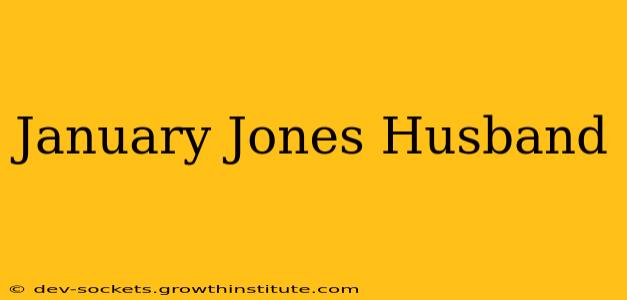 January Jones Husband
