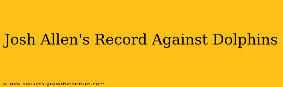Josh Allen's Record Against Dolphins