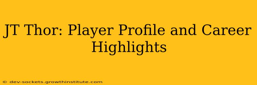 JT Thor: Player Profile and Career Highlights