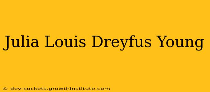 Julia Louis Dreyfus Young