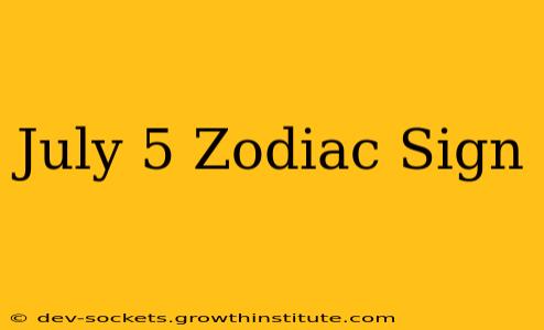 July 5 Zodiac Sign