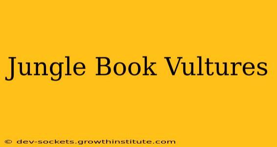 Jungle Book Vultures