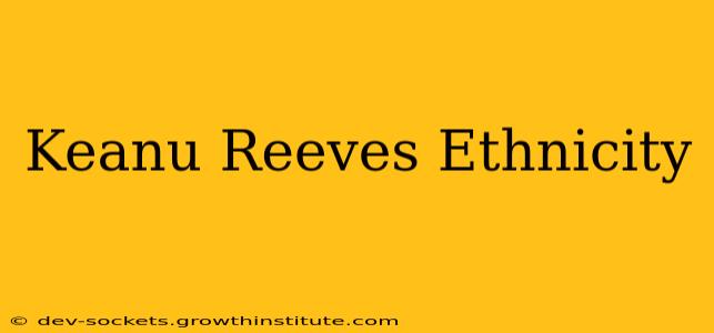 Keanu Reeves Ethnicity