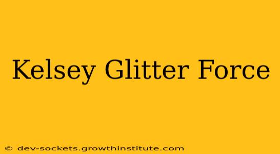 Kelsey Glitter Force