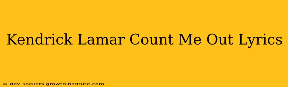 Kendrick Lamar Count Me Out Lyrics
