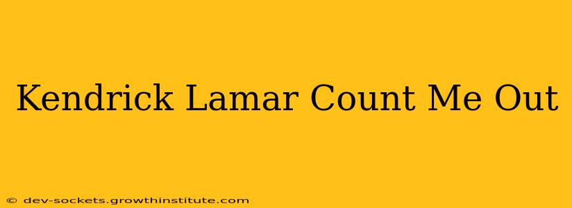 Kendrick Lamar Count Me Out