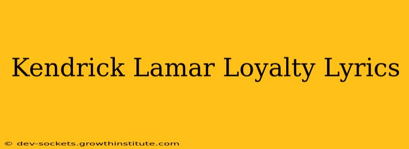 Kendrick Lamar Loyalty Lyrics
