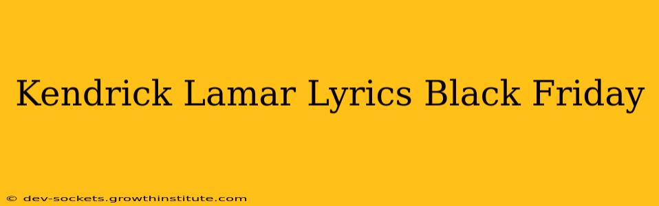 Kendrick Lamar Lyrics Black Friday