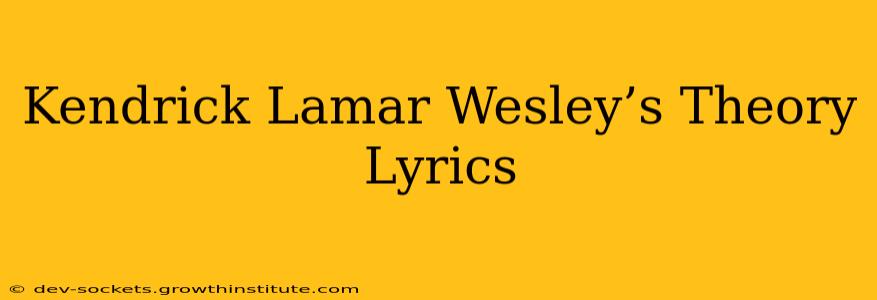 Kendrick Lamar Wesley’s Theory Lyrics