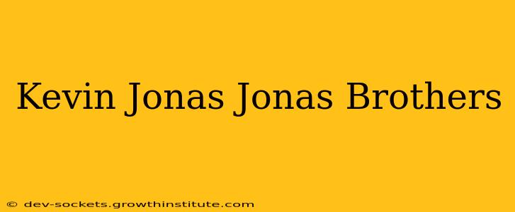 Kevin Jonas Jonas Brothers
