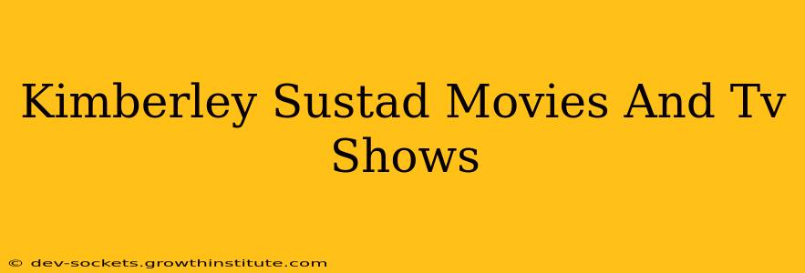 Kimberley Sustad Movies And Tv Shows