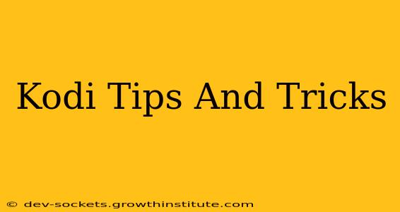 Kodi Tips And Tricks