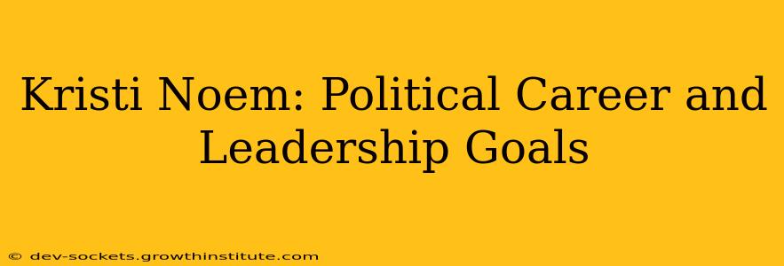 Kristi Noem: Political Career and Leadership Goals