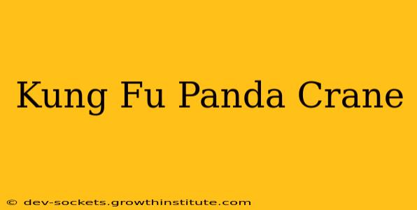 Kung Fu Panda Crane
