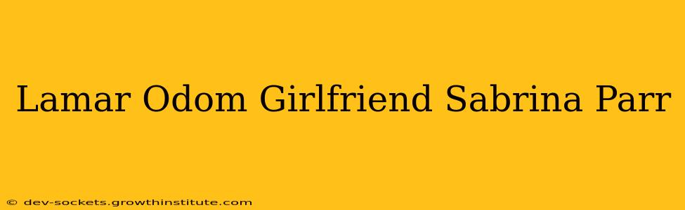 Lamar Odom Girlfriend Sabrina Parr