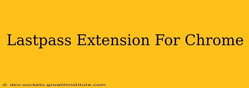 Lastpass Extension For Chrome