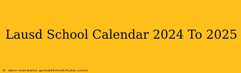 Lausd School Calendar 2024 To 2025