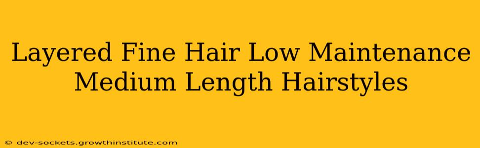 Layered Fine Hair Low Maintenance Medium Length Hairstyles