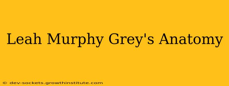 Leah Murphy Grey's Anatomy
