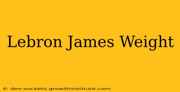Lebron James Weight