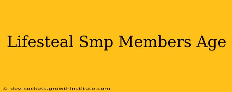 Lifesteal Smp Members Age