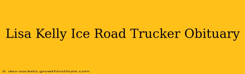 Lisa Kelly Ice Road Trucker Obituary