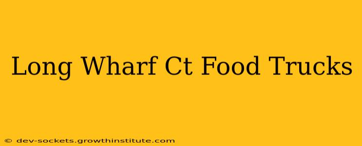 Long Wharf Ct Food Trucks