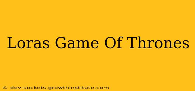 Loras Game Of Thrones