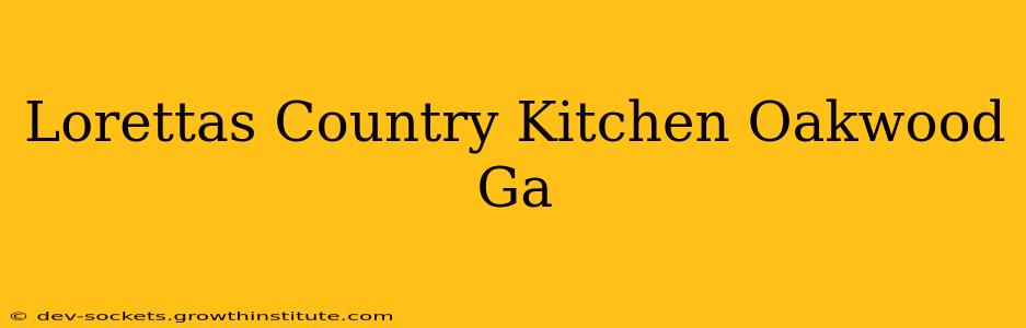 Lorettas Country Kitchen Oakwood Ga