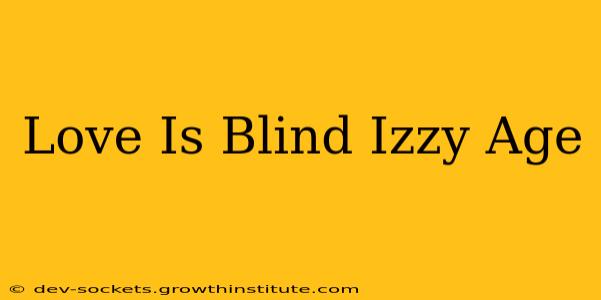 Love Is Blind Izzy Age