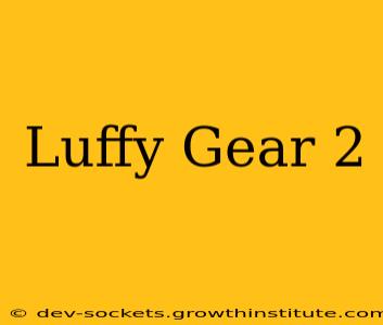 Luffy Gear 2