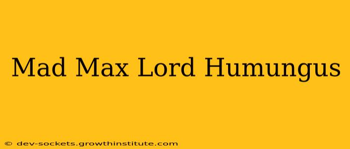 Mad Max Lord Humungus