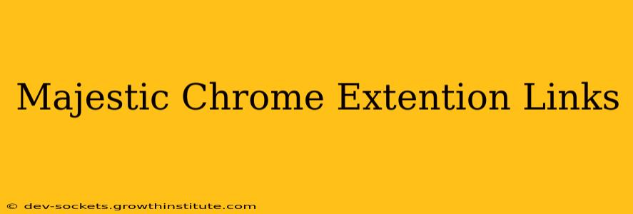 Majestic Chrome Extention Links