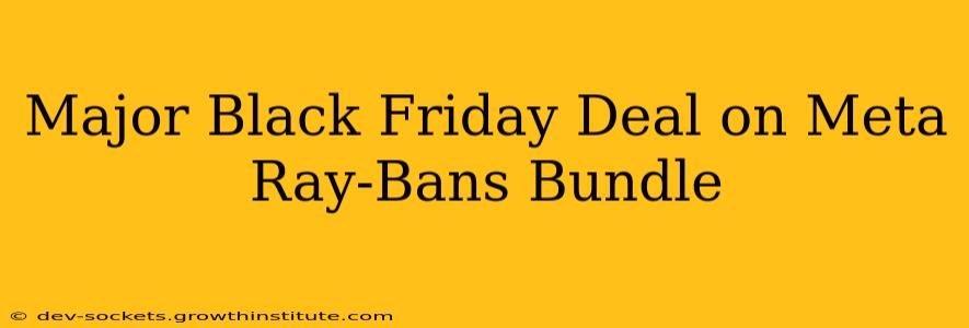 Major Black Friday Deal on Meta Ray-Bans Bundle