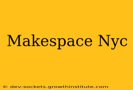 Makespace Nyc
