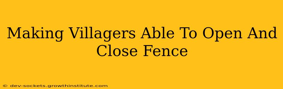 Making Villagers Able To Open And Close Fence