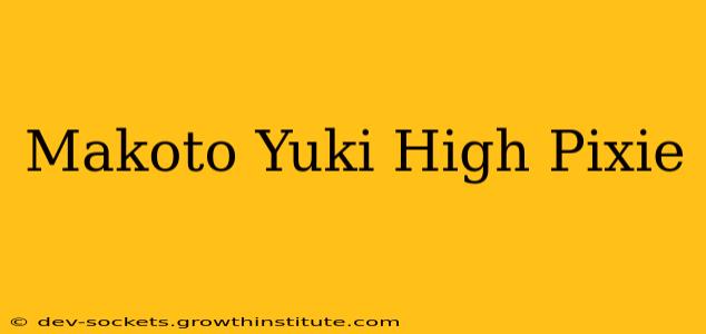 Makoto Yuki High Pixie